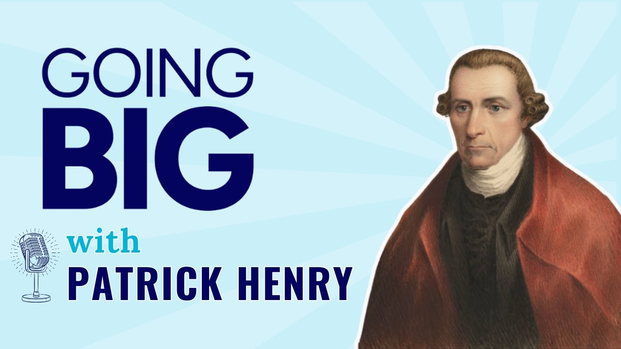 Give Me Liberty or Give Me Death: How Patrick Henry Went Big and Changed History